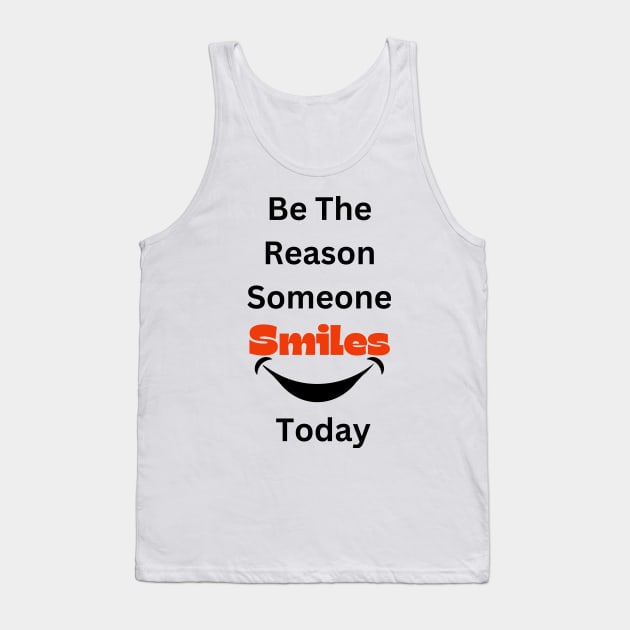 Be The Reason Someone Smiles Today Tank Top by jhone artist